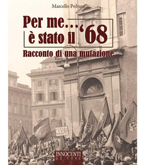 Presentazione del libro “Per me…è stato il ’68 – Racconto di una mutazione” di Marcello Polvani