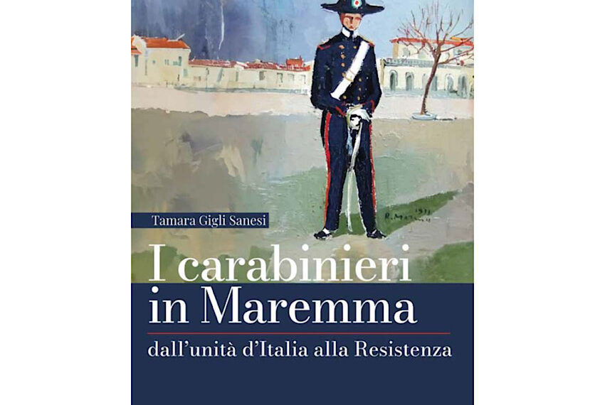 Presentazione del libro “I carabinieri in Maremma, dall’unità d’Italia alla Resistenza” di Tamara Gigli Sanesi